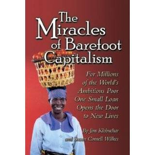 The Miracles of Barefoot Capitalism A Compelling Case for Microcredit 