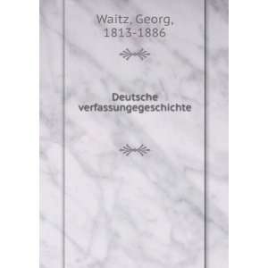   verfassungegeschichte Georg, 1813 1886 Waitz  Books