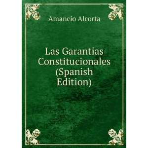   Garantias Constitucionales (Spanish Edition) Amancio Alcorta Books