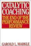 Catalytic Coaching The End of the Performance Review, (1567203086 