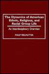 The Dynamics of American Ethnic, Religious, and Racial Group Life An 