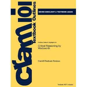 Critical Reasoning by Wadsworth, ISBN 9780495808787 (Cram101 Textbook 