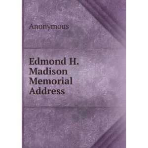  Edmond H. Madison Memorial Address Anonymous Books