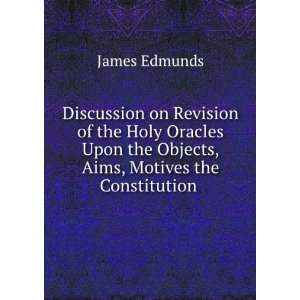   , Aims, Motives the Constitution . James Edmunds  Books