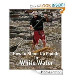   Guide Tips For River Surfing Steve Schrier  Kindle Store