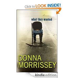 What They Wanted Donna Morrissey  Kindle Store