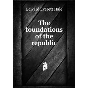    The foundations of the republic Edward Everett Hale Books
