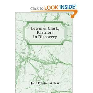  Lewis & Clark, Partners in Discovery John Edwin Bakeless Books