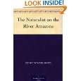 The Naturalist on the River s by Henry Walter Bates ( Kindle 