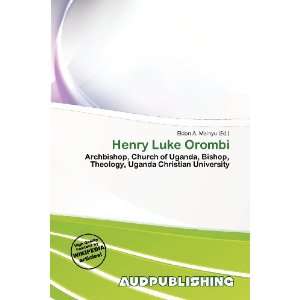  Henry Luke Orombi (9786138466352) Eldon A. Mainyu Books