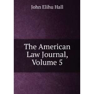  The American Law Journal, Volume 5 John Elihu Hall Books