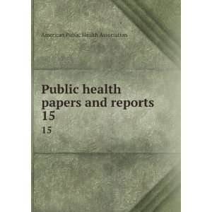  Public health papers and reports. 15 American Public 