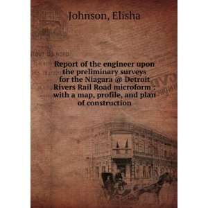   with a map, profile, and plan of construction Elisha Johnson Books