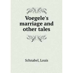  Voegeles marriage and other tales Louis Schnabel Books