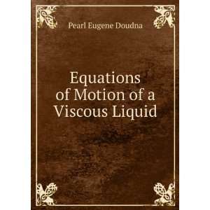    Equations of Motion of a Viscous Liquid Pearl Eugene Doudna Books