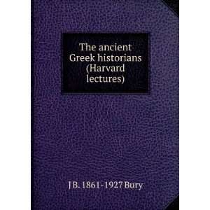 The ancient Greek historians (Harvard lectures) J B. 1861 
