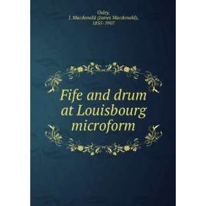 Fife and drum at Louisbourg microform J. Macdonald (James Macdonald 