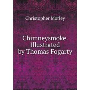   Chimneysmoke. Illustrated by Thomas Fogarty Christopher Morley Books