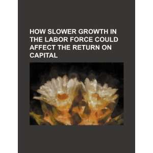  How slower growth in the labor force could affect the 