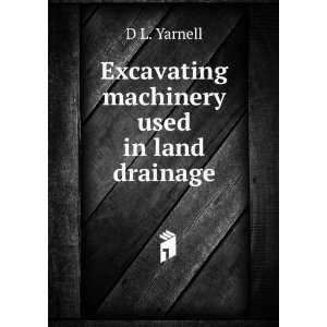  Excavating machinery used in land drainage D L. Yarnell 
