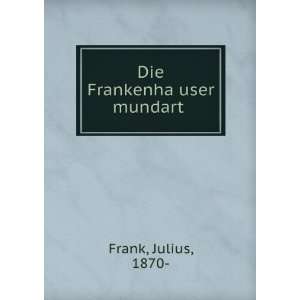  Die FrankenhaÌ?user mundart Julius, 1870  Frank Books