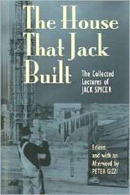 The House That Jack Built The Collected Lectures of Jack Spicer 