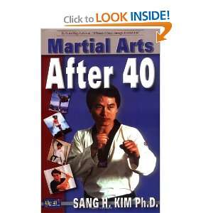  Martial Arts After 40 [Paperback] Sang H. Kim Books