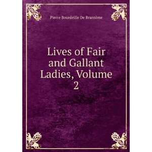   and Gallant Ladies, Volume 2 Pierre Bourdeille De BrantÃ´me Books