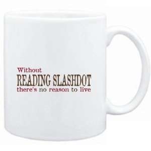  Mug White  Without Reading Slashdot theres no reason to 
