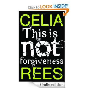 This Is Not Forgiveness Celia Rees  Kindle Store