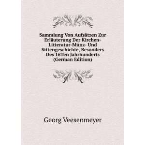   Des 16Ten Jahrhunderts (German Edition) Georg Veesenmeyer Books