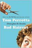 Bad Haircut Stories of the Tom Perrotta