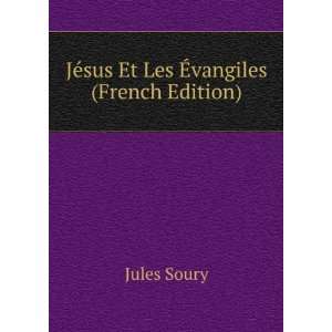  JÃ©sus Et Les Ã?vangiles (French Edition) Jules Soury Books