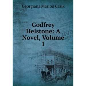    Godfrey Helstone A Novel, Volume 1 Georgiana Marion Craik Books