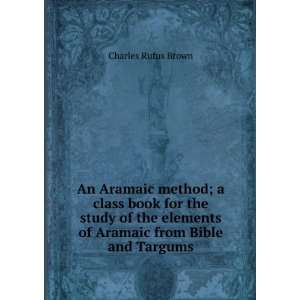 Aramaic method; a class book for the study of the elements of Aramaic 