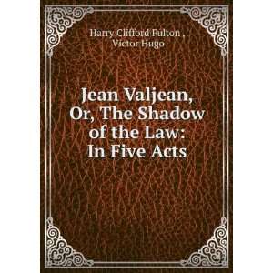  Jean Valjean, Or, The Shadow of the Law In Five Acts 