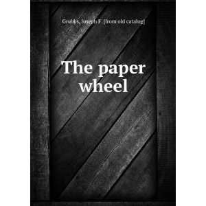   paper wheel Joseph F. [from old catalog] Grubbs  Books