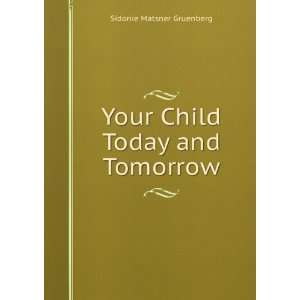    Your Child Today and Tomorrow Sidonie Matsner Gruenberg Books