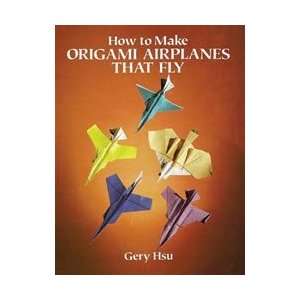  Dover Publications How To Make Origami Airplanes That Fly 