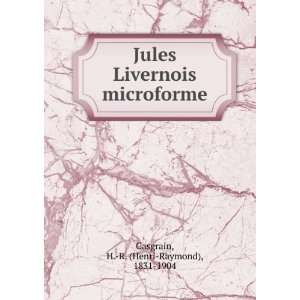  Livernois microforme H. R. (Henri Raymond), 1831 1904 Casgrain Books