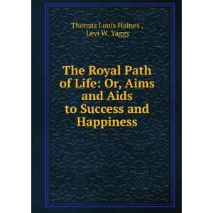  to Success and Happiness Levi W. Yaggy Thomas Louis Haines  Books