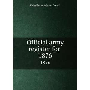   army register for . 1876 United States. Adjutant General Books