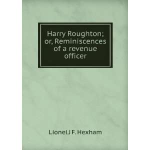  Harry Roughton; or, Reminiscences of a revenue officer Lionel J F 