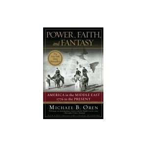   , Faith, & Fantasy America in the Middle East, 1776 to the Present
