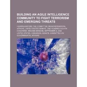  Building an agile intelligence community to fight terrorism 