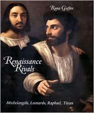Renaissance Rivals Michelangelo, Leonardo, Raphael, Titian 