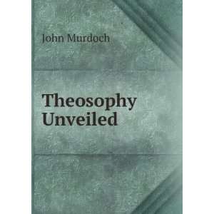  Theosophy Unveiled John Murdoch Books