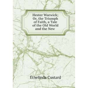  Hester Warwick; Or, the Triumph of Faith, a Tale of the 