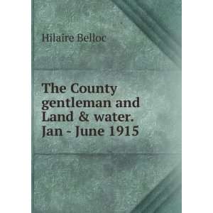   gentleman and Land & water. Jan   June 1915 Hilaire Belloc Books