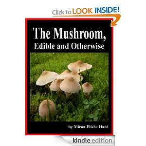 The Mushroom, Edible and Otherwise  Illustrated Miron Elisha Hard 